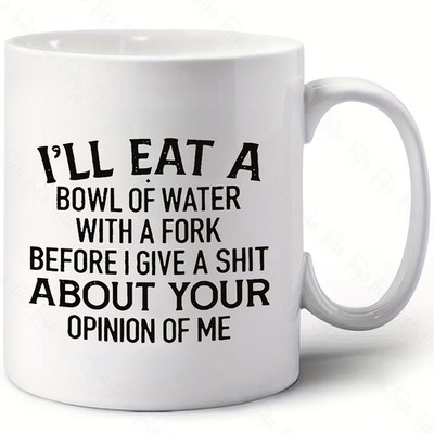 Funny Sarcastic Coffee Mug I'll Eat A Bowl Of Water Gag Gift For Coworker
