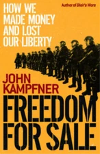 Freedom for Sale: How We Made Money and Lost Our Liberty, John Kampfner, Used; V