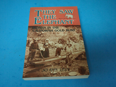 They Saw the Elephant : Women in the California Gold Rush by JoAnn Levy ...