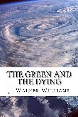 The Green and the Dying By J Walker Williams - New Copy - 9781483912936
