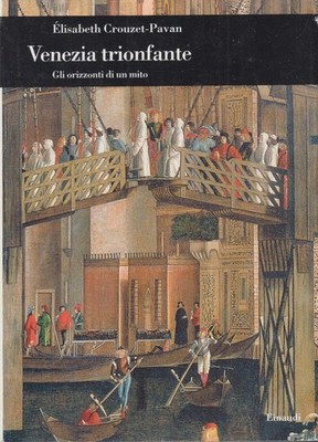 Crouzet-Pavan Elisabeth Triumphierendes Venedig Die Horizonte eines Mythos