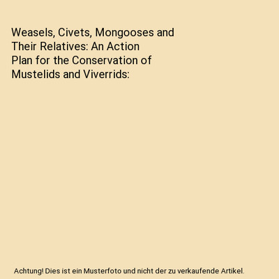 Weasels, Civets, Mongooses and Their Relatives: An Action Plan for the Conservat