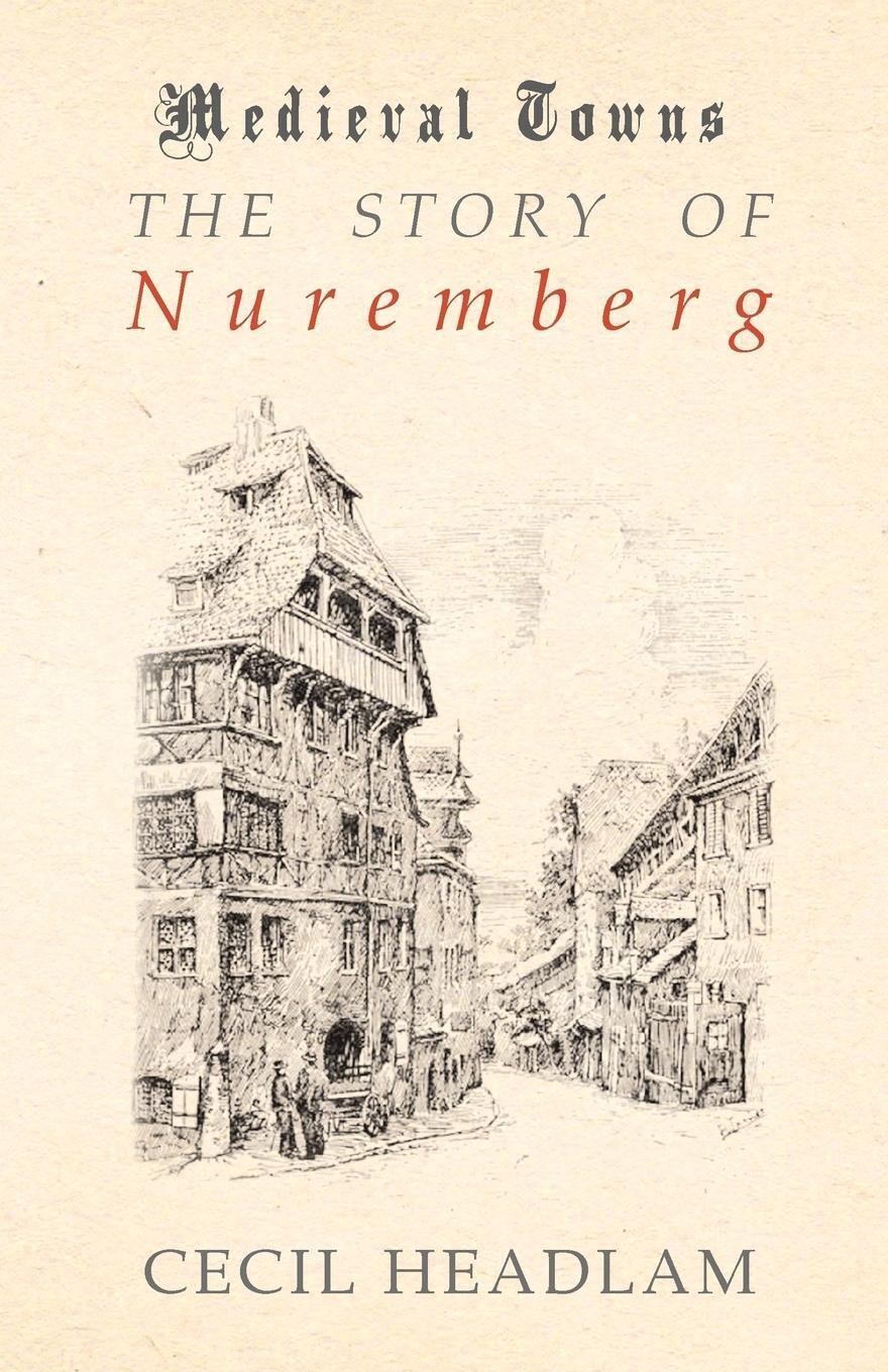Thumbnail - Cecil Headlam | The Story Of Nuremberg (medieval Towns Series) |