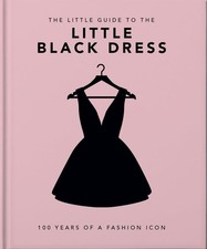 The Little Book of The Little Black Dress: 100 Years of a Fashion Icon (Little B