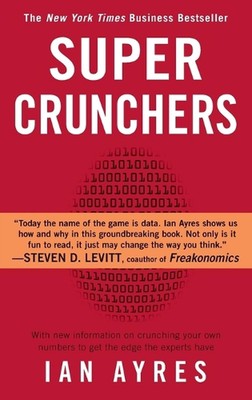 Super Crunchers: Warum Zahlendenken die neue Art ist, schlau zu sein von Ian Ayres