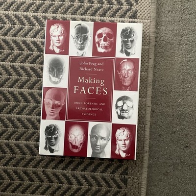 Making Faces: Using Forensic and Archaeological Ev... by R.ichard Neave Hardback