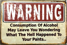 TIN SIGN new 8x12 warning funny alcohol liquor bar lounge pants man cave K,end 