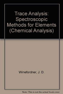 TRACE ANALYSIS: SPECTROSCOPIC METHODS FOR ELEMENTS By J D Winefordner EXCELLENT
