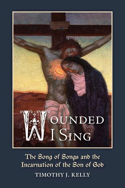 Wounded I Sing The Song Of Songs And The Incarnation Of The Son Of God Kelly-image