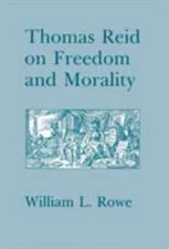 Thomas Reid on Freedom and Morality by Rowe, William L.