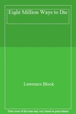 Eight Million Ways to Die By Lawrence Block