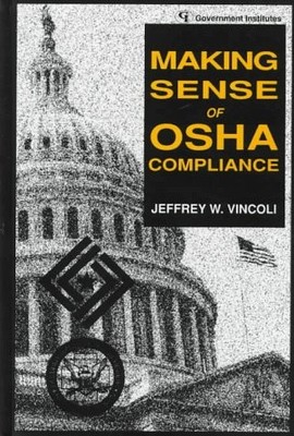 MAKING SENSE OF OSHA COMPLIANCE By Jeffrey W. Vincoli *Excellent Condition*