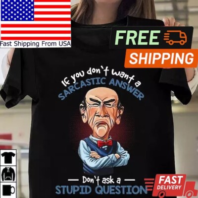 Jeff Dunham If You Don't Want A Sarcastic Answer Shirt Full Size S-5XL