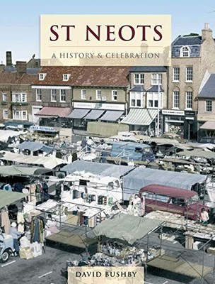St Neots: A History and Celebration,Bushby, David David Bushby,
