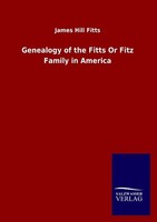 Genealogy Of The Fitts Or Fitz Family In America James Hill Fitts