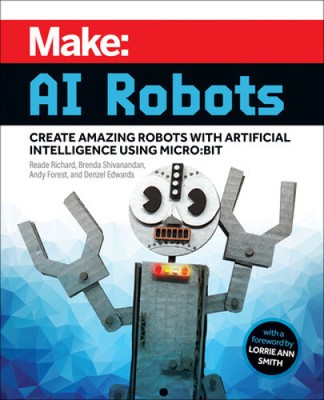 Make: AI Robots: Create Amazing Robots with Artificial Intelligence Using