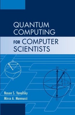 Quantum Computing for Computer Scientists | Noson S. Yanofsky (u. a.) | Buch