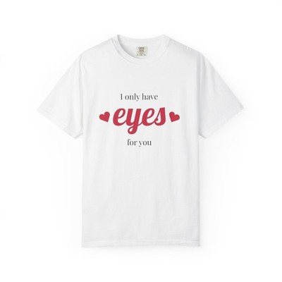 I Only Have Eyes For You T-shirt | Hearts Valentine Love Design