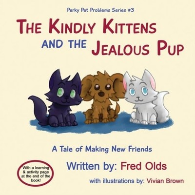 The Kindly Kittens and the Jealous Pup A Tale of Making New Frien