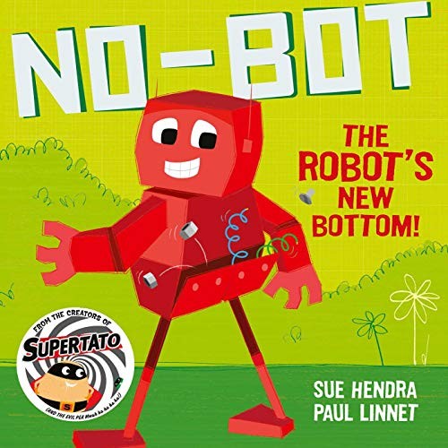No-Bot The Robot's New Bottom : A Laugh-Out-Loud Picture Book From The Creators Of Supertato! Sue Hendra - Image 6