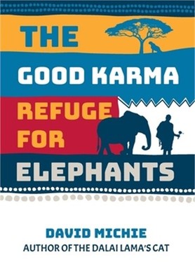 The Good Karma Refuge for Elephants (Hardback or Cased Book)