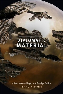 Diplomatic Material  Affect Assemblage and Foreign  by Jason Dittmer HARDBACK