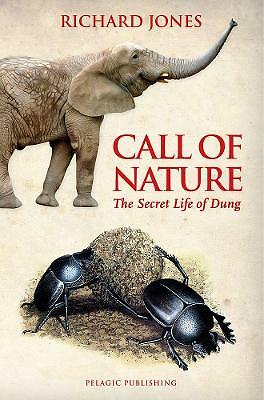 Call of Nature: The Secret Life of Dung by Richard Jones (Hardcover, 2017)