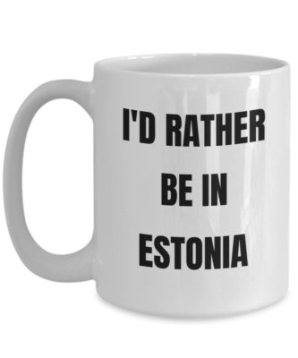 Estonia Mug - I'd Rather be in Estonia- Coffee Cup - Estonia Gag Gifts Idea -...