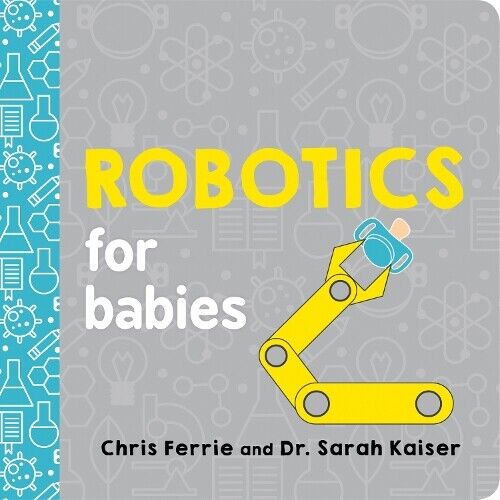 Thumbnail - Chris Ferrie Dr. Sarah Kaiser Robotics For Babies (kartonbuch) Baby
