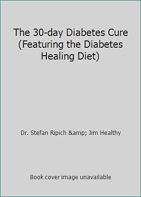 The 30-day Diabetes Cure (Featuring the Diabetes Healing Diet)