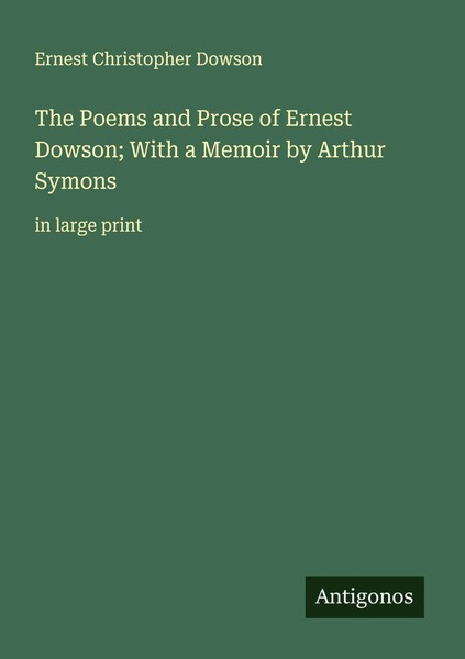 The Poems And Prose Of Ernest Dowson; With A Memoir By Arthur Symons Dowson Buch-image