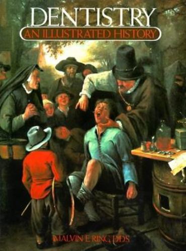Dentistry : An Illustrated History by Malvin E. Ring (1985, Hardcover) - Picture 1 of 1