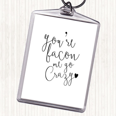 Weiß Schwarz You're Bacon Me Go Crazy Zitat Taschenanhänger Schlüsselanhänger Schlüsselring