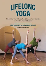 Lifelong Yoga: Maximizing Your Balance, Flexibility, and Core Strength in Yo...