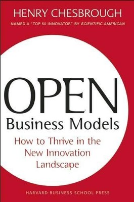 Open Business Models: How to Thrive in the New Innovation Landscape by Chesbrou