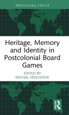 Heritage Memory and Identity in Postcolonial Board Games by Taylo
