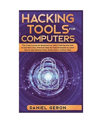 Hacking Tools for Computers: The Crash Course for Beginners to Learn Hacking and