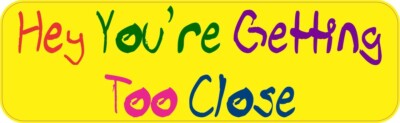 10in x 3in Hey You're Getting Too Close Magnet Car Truck Vehicle Magnetic Sign