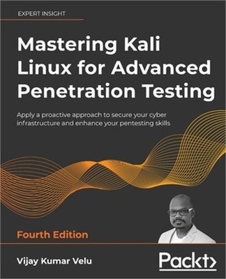 Mastering Kali Linux for Advanced Penetration Testing - Fourth Edition: Apply a