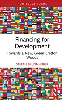 Financing for Development: Towards a New, Green Bretton Woods (Hardback or Cased