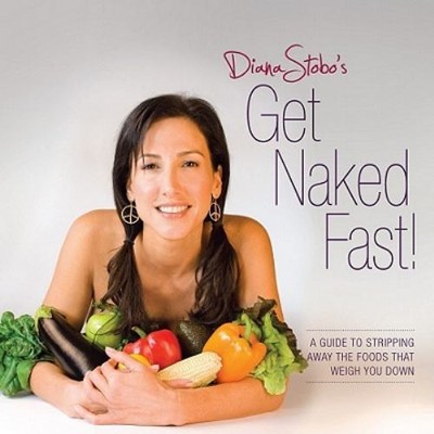 Get Naked Fast! : A Guide to Stripping Away the Foods that Weigh