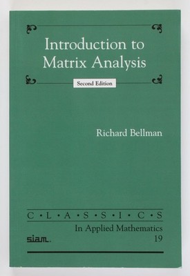 Introduction to Matrix Analysis (Classics in Applied Mathematics Vol. 19) Bellma