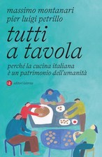 Tutti a tavola. Perché la cucina italiana è un patrimonio dell'umanità - M...