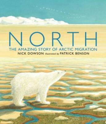 North: The Amazing Story of Arctic Migration - Paperback By Dowson, Nick - GOOD
