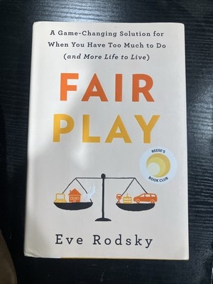 Fair Play : A Game-Changing Solution for When You Have Too Much to Do (and More