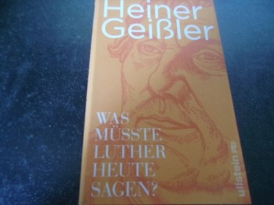 Was müsste Luther heute sagen? von Geißler, Heiner