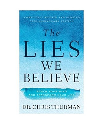 The Lies We Believe: Renew Your Mind and Transform Your Life: 30th Anniversary E