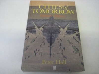 Cities of Tomorrow: An Intellectual His..., Hall, Peter