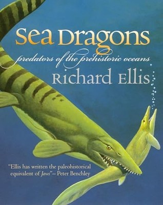 Sea Dragons: Predators of the Prehistoric Oceans by Richard Ellis NEW