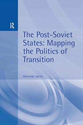 The Post-Soviet States: Mapping the Politics of Transition by Graham Smith ...